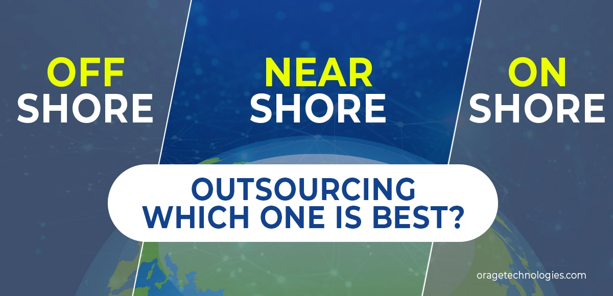 Offshore vs Onshore vs Nearshore Outsourcing: Which One is Best?